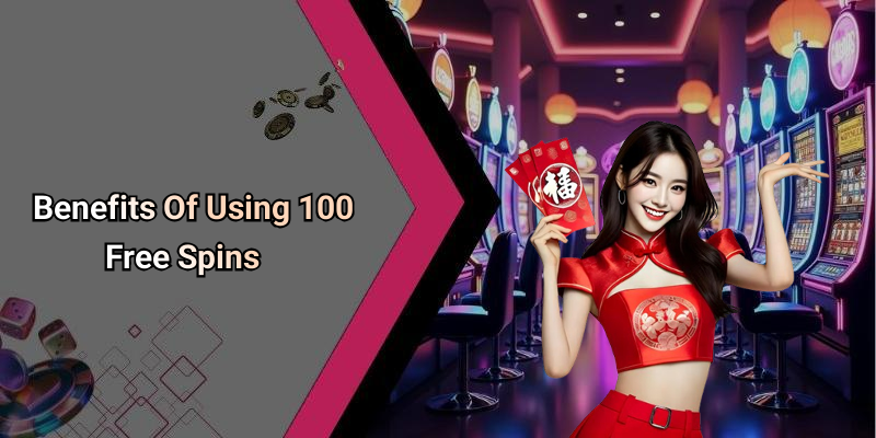 Benefits Of Using 100 Free Spins