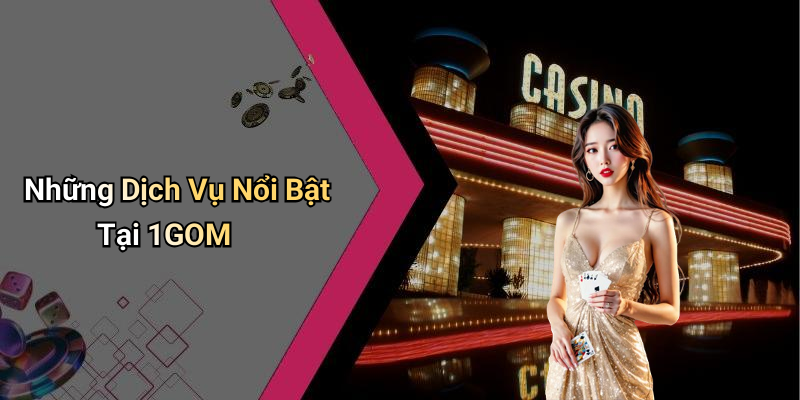 Những Dịch Vụ Nổi Bật Tại 1GOM