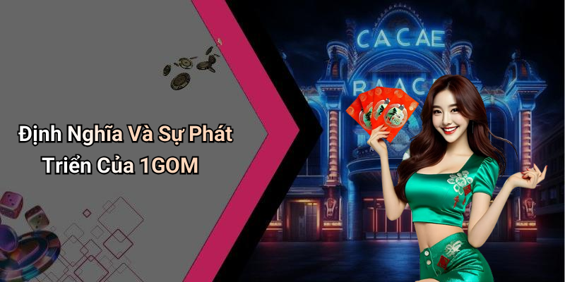 Định Nghĩa Và Sự Phát Triển Của 1GOM