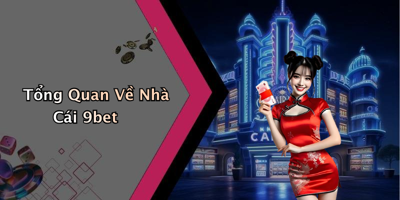 Tổng Quan Về Nhà Cái 9bet