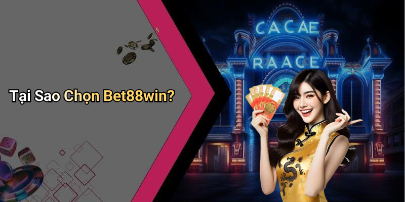 Tại Sao Chọn Bet88win?