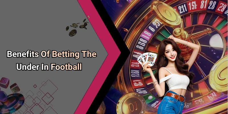 Benefits Of Betting The Under In Football