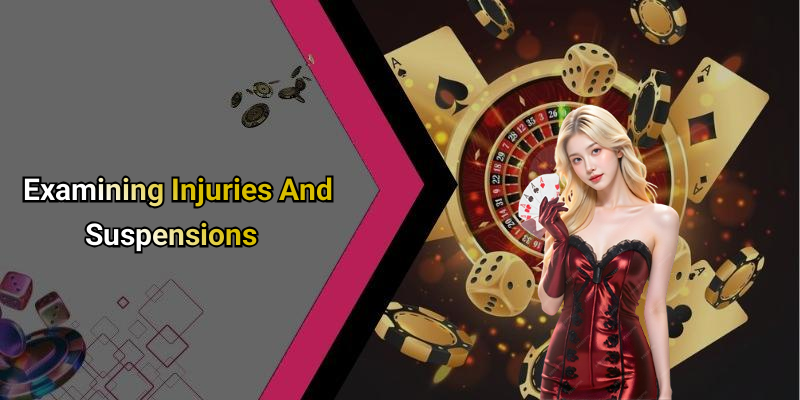 Examining Injuries And Suspensions