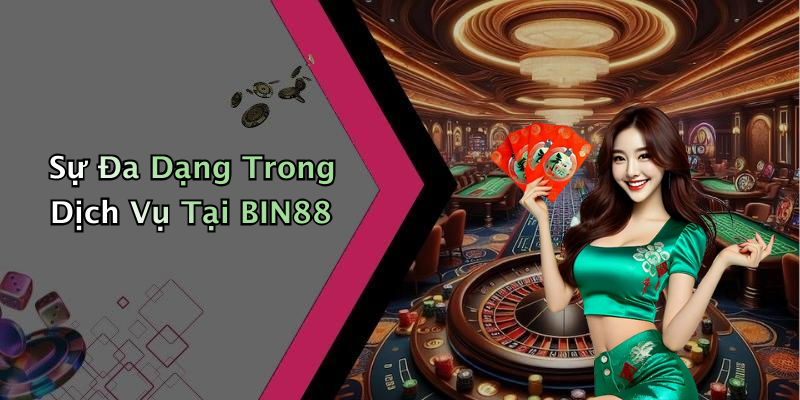 Sự Đa Dạng Trong Dịch Vụ Tại BIN88