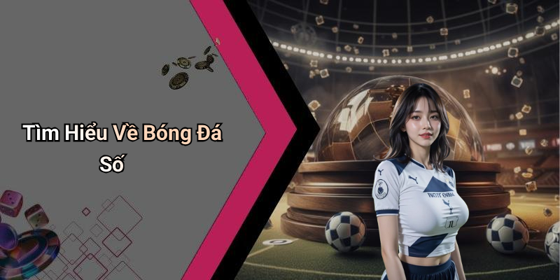 Tìm Hiểu Về Bóng Đá Số