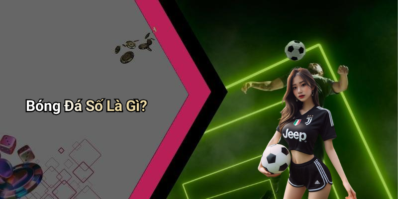Bóng Đá Số Là Gì?