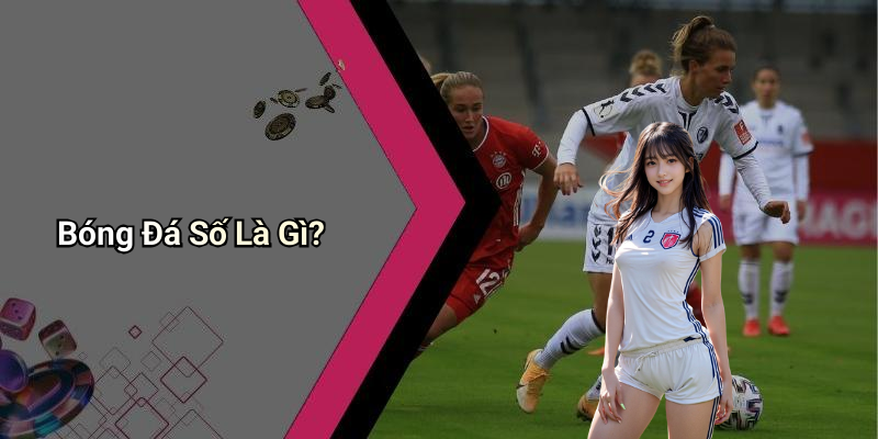 Bóng Đá Số Là Gì?