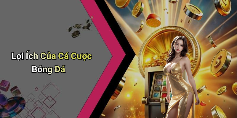 Lợi Ích Của Cá Cược Bóng Đá