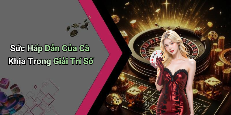 Sức Hấp Dẫn Của Cà Khịa Trong Giải Trí Số