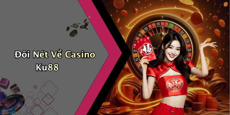 Đôi Nét Về Casino Ku88