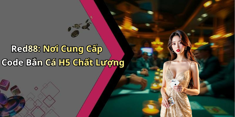 Red88: Nơi Cung Cấp Code Bắn Cá H5 Chất Lượng
