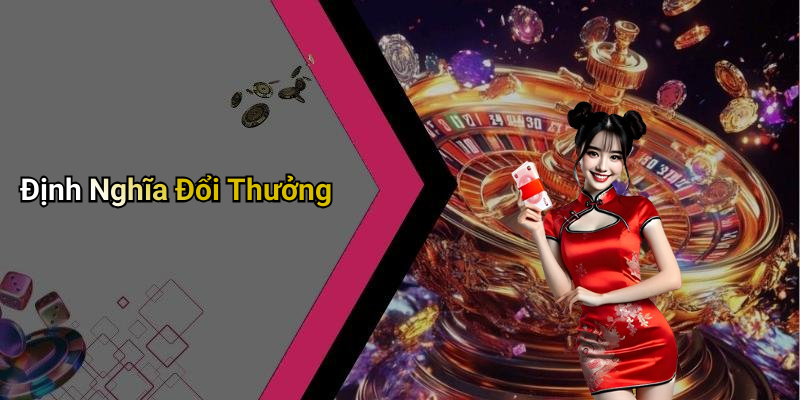 Định Nghĩa Đổi Thưởng