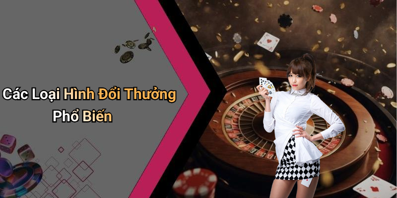 Các Loại Hình Đổi Thưởng Phổ Biến