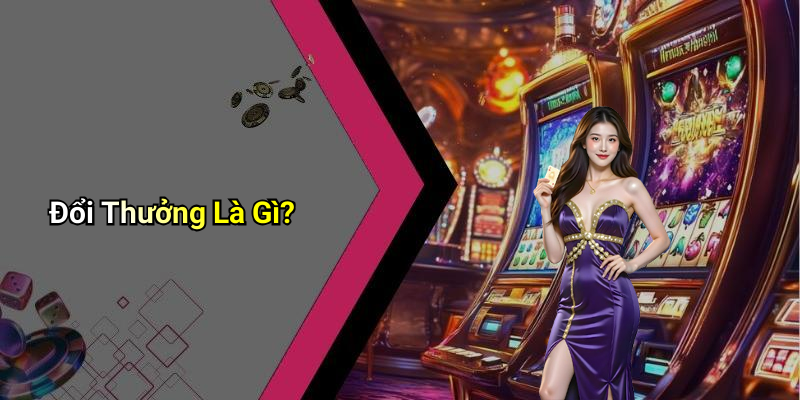 Đổi Thưởng Là Gì?