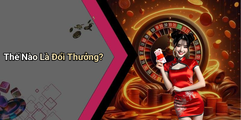 Thế Nào Là Đổi Thưởng?