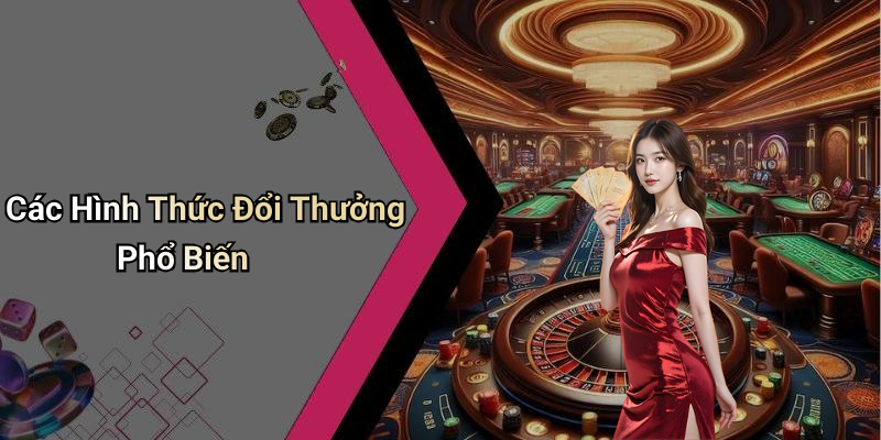 Các Hình Thức Đổi Thưởng Phổ Biến