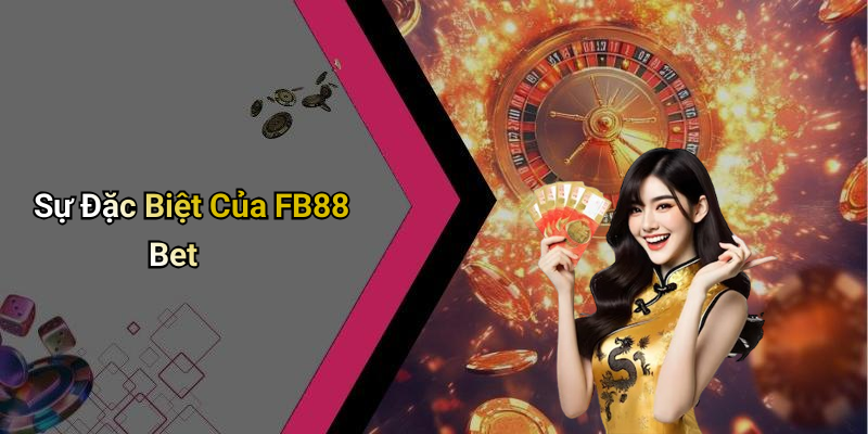 Sự Đặc Biệt Của FB88 Bet