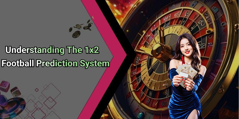 Understanding The 1x2 Football Prediction System