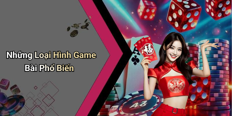 Những Loại Hình Game Bài Phổ Biến