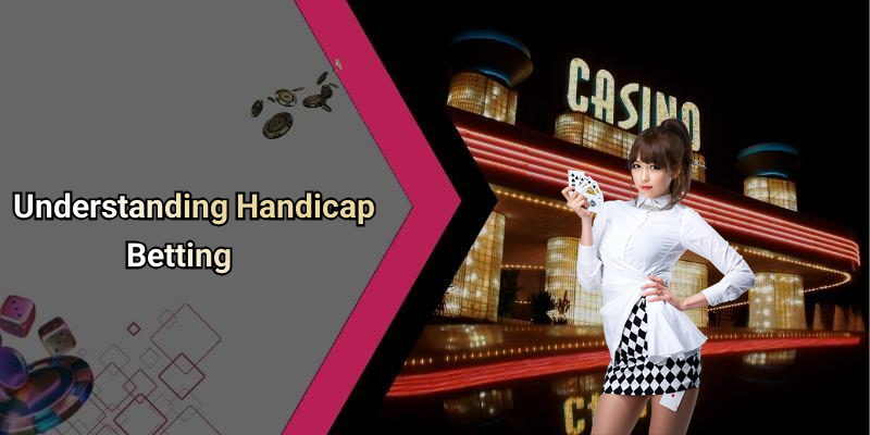 Understanding Handicap Betting