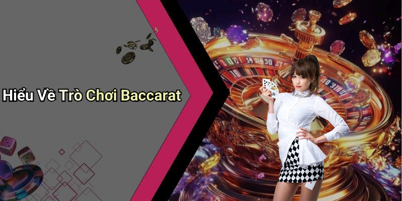 Hiểu Về Trò Chơi Baccarat