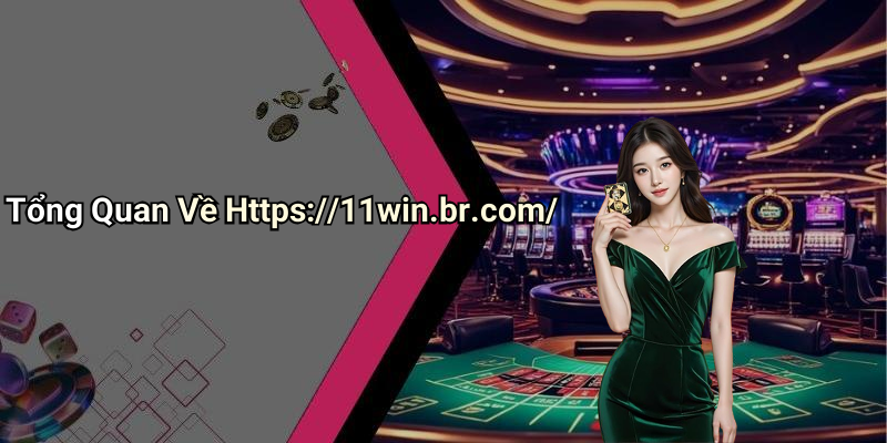 Tổng Quan Về Https://11win.br.com/