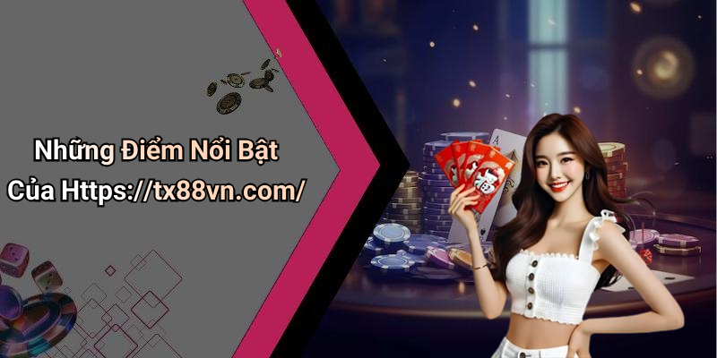 Những Điểm Nổi Bật Của Https://tx88vn.com/