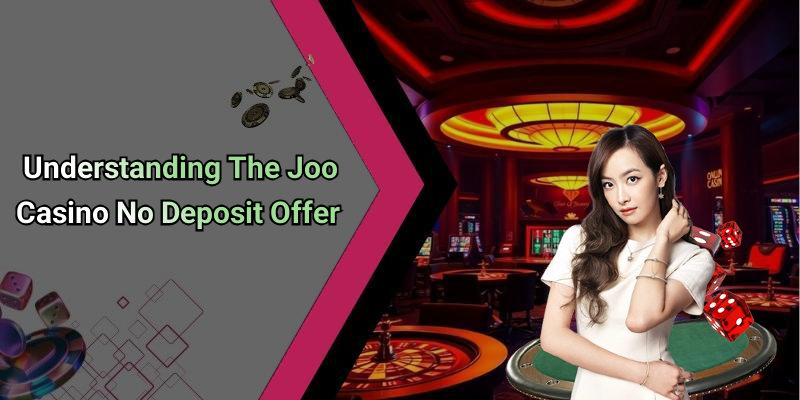 Understanding The Joo Casino No Deposit Offer