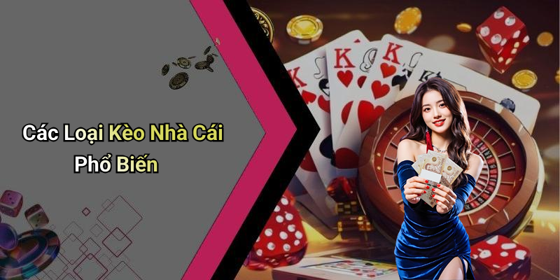 Các Loại Kèo Nhà Cái Phổ Biến