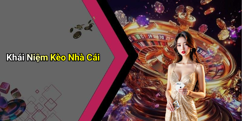 Khái Niệm Kèo Nhà Cái