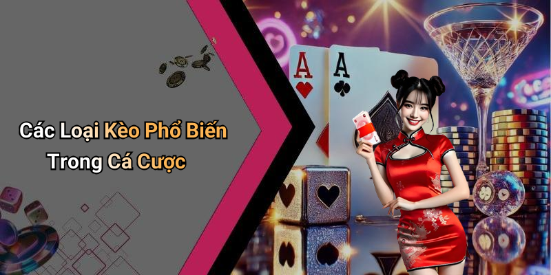 Các Loại Kèo Phổ Biến Trong Cá Cược