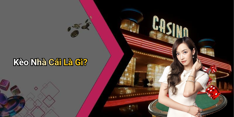 Kèo Nhà Cái Là Gì?