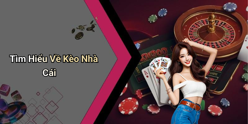 Tìm Hiểu Về Kèo Nhà Cái