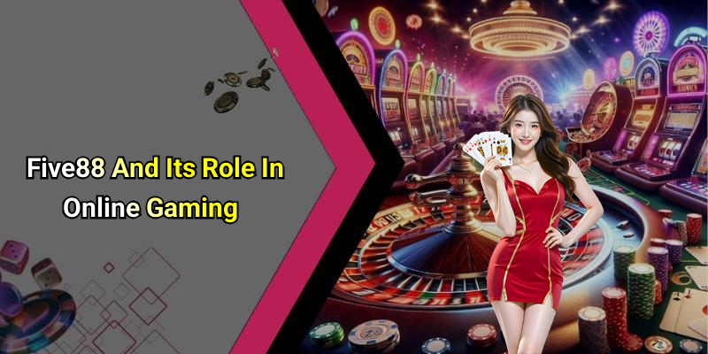Five88 And Its Role In Online Gaming