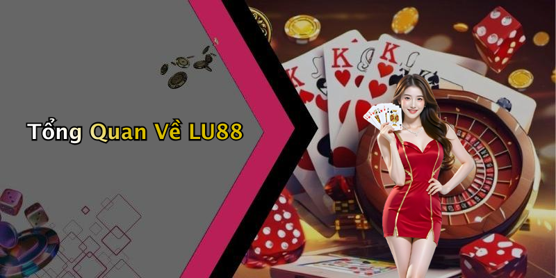 Tổng Quan Về LU88