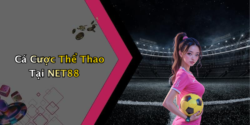 Cá Cược Thể Thao Tại NET88