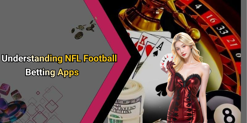 Understanding NFL Football Betting Apps