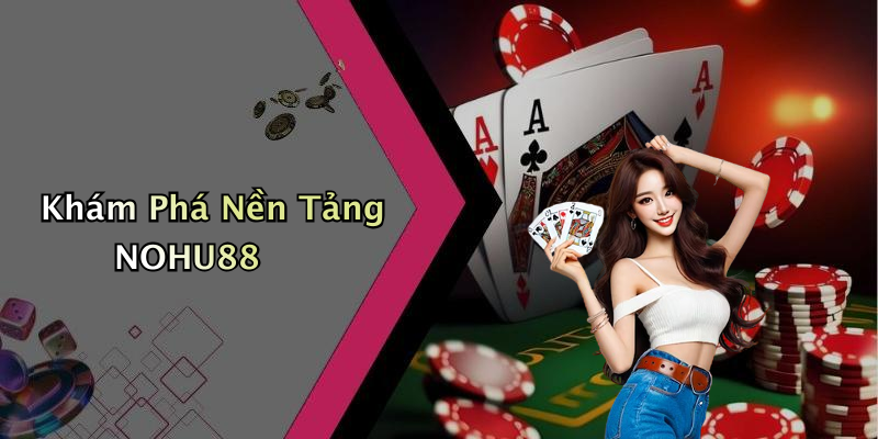 Khám Phá Nền Tảng NOHU88