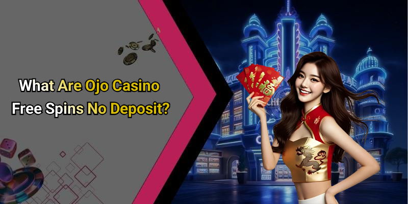 What Are Ojo Casino Free Spins No Deposit?