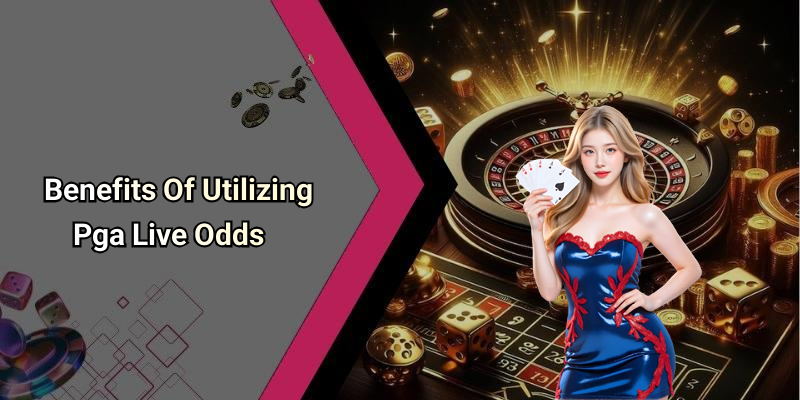 Benefits Of Utilizing Pga Live Odds
