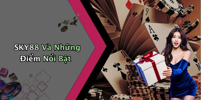 SKY88 Và Những Điểm Nổi Bật
