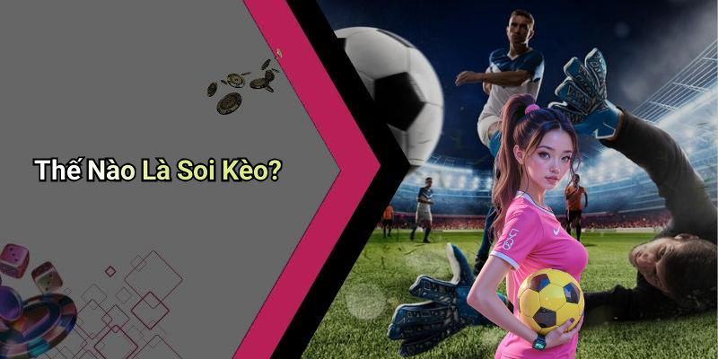 Thế Nào Là Soi Kèo?