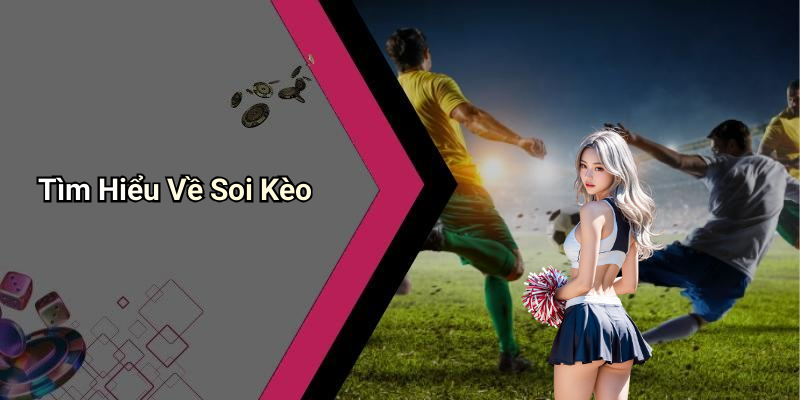 Tìm Hiểu Về Soi Kèo