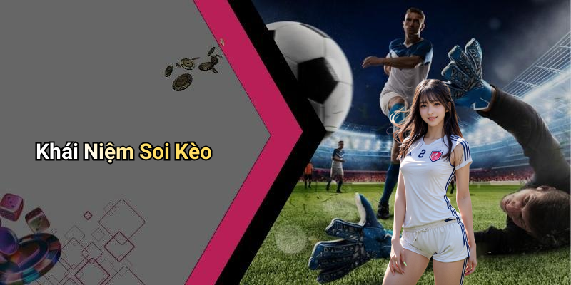 Khái Niệm Soi Kèo