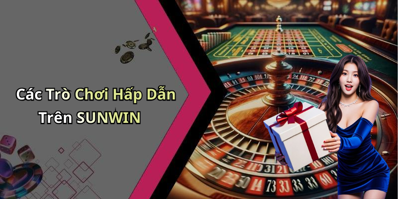 Các Trò Chơi Hấp Dẫn Trên SUNWIN