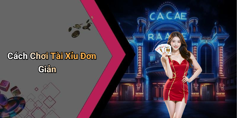 Cách Chơi Tài Xỉu Đơn Giản
