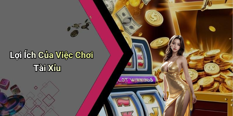Lợi Ích Của Việc Chơi Tài Xỉu