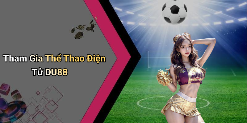 Tham Gia Thể Thao Điện Tử DU88