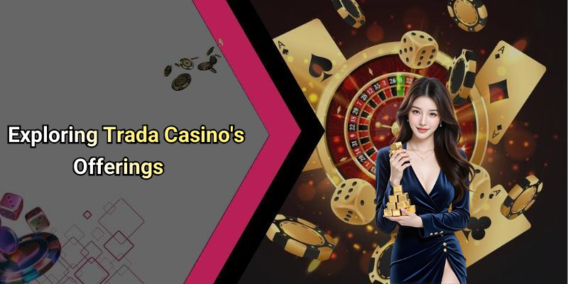 Exploring Trada Casino’s Offerings