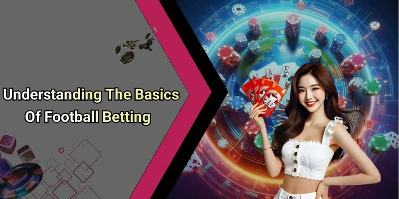 Understanding The Basics Of Football Betting